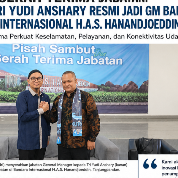 SERAH TERIMA JABATAN: TRI YUDI ANSHARY RESMI JADI GM BARU BANDARA INTERNASIONAL H.A.S. HANANDJOEDDIN BELITUNG