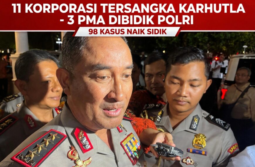 Polri Tetapkan 11 Korporasi Tersangka Karhutla, 3 Di Antaranya Perusahaan Asing: Penegakan Hukum Tanpa Pandang Bulu